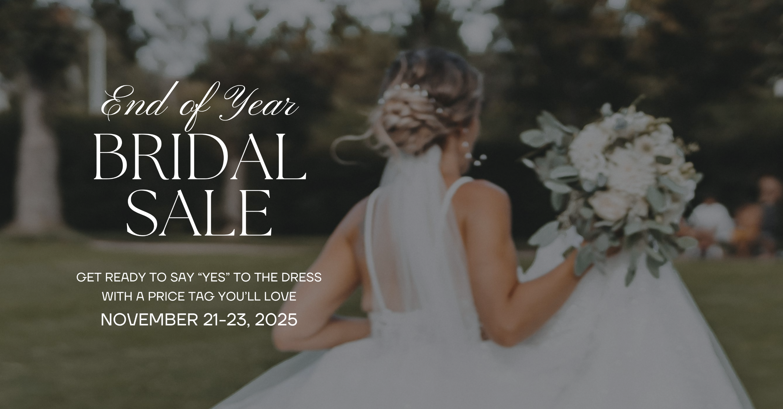 End of Year Bridal Sale - November 21-23, 2025